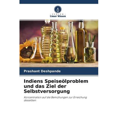 Indiens Speiseölproblem und das Ziel der Selbstversorgung, Taschenbuch von Prashant Deshpande, Verlag Unser Wissen, 978-620-4-59914-4