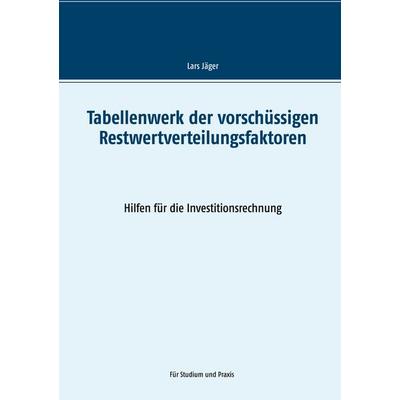 Tabellenwerk der vorschüssigen Restwertverteilungsfaktoren, Taschenbuch von Lars Jäger, BoD – Books on Demand, 978-3-7494-5454-9