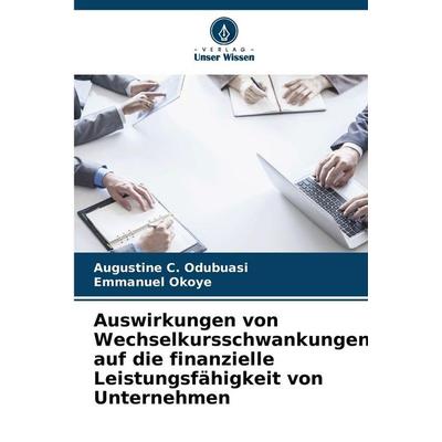Auswirkungen von Wechselkursschwankungen auf die finanzielle Leistungsfähigkeit von Unternehmen, Taschenbuch von Augustine C. Odubuasi,Emmanuel Okoye,