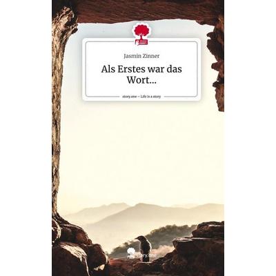 Als Erstes war das Wort.... Life is a Story - story.one, Gebundene Ausgabe von Jasmin Zinner, Storylution, 978-3-7115-7274-5