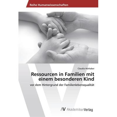 Ressourcen in Familien mit einem besonderen Kind, Taschenbuch von Claudia Hörhaber, AV Akademikerverlag, 978-3-330-50065-5