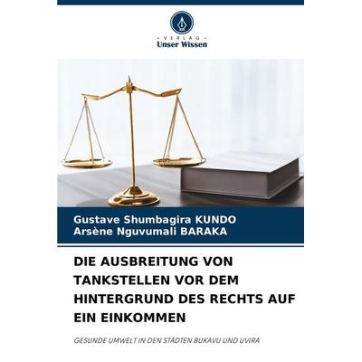 Die Ausbreitung von Tankstellen Vor dem Hintergrund des rechts Auf ein Einkommen, Taschenbuch von Gustave Shumbagira KUNDO,Arsène Nguvumali BARAKA,