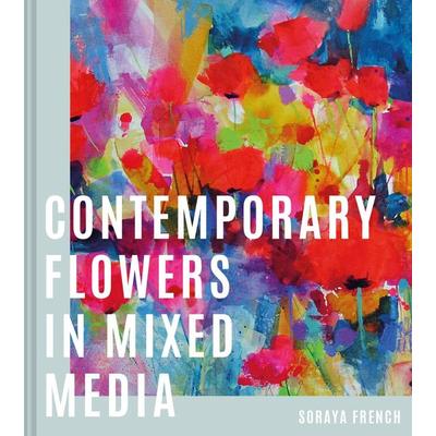 Contemporary Flowers in Mixed Media, Gebundene Ausgabe von Soraya French, Rizzoli International Publications, 978-1-84994-614-8