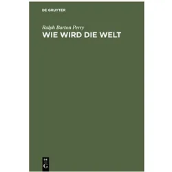 Perry:Wie wird die Welt, Fachbücher von Ralph Barton Perry