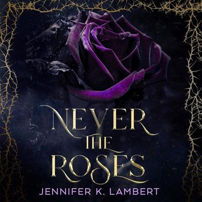 Never the Roses - Jennifer K. Lambert, Audio, 9781035075010