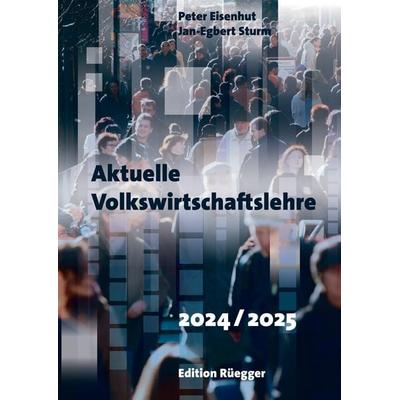 Aktuelle Volkswirtschaftslehre 2024/2025, Taschenbuch von Peter Eisenhut,Jan-Egbert Sturm, Rüegger, 978-3-7253-1093-7