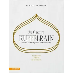 Zu Gast im Kuppelrain: Gelebte Nachhaltigkeit in der Sterneküche, Ratgeber von Jörg Trafoier, Nathalie Trafoier, Giulya Trafoier, Sonya Egger-Trafoier, Kevin Trafoier