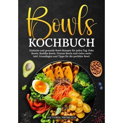 Bowls Kochbuch, Taschenbuch von Victoria Fröhlich, Tolino media, 978-3-7592-9316-9