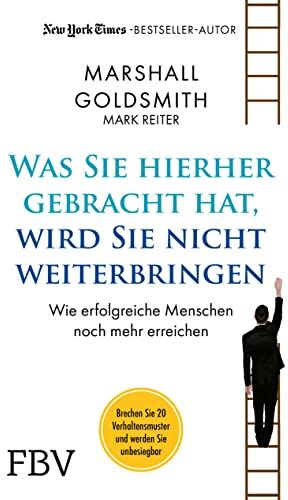 Marshall Goldsmith - Was Sie hierhergebracht hat, wird Sie nicht weiterbringen: Wie erfolgreiche Menschen noch mehr erreichen - Preis vom 13.10.2026 19:28:25 h