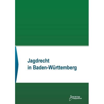 Jagdrecht in Baden-Württemberg, Taschenbuch von , Societas Verlagsgesellschaft - Dr. René Wieser, 978-3-96922-064-1