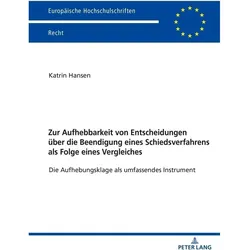 Zur Aufhebbarkeit von Entscheidungen über die Beendigung eines Schiedsverfahrens als Folge eines Ver, Fachbücher von Katrin Hansen