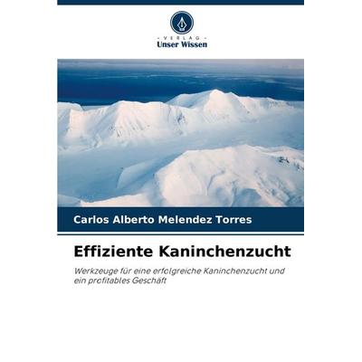 Effiziente Kaninchenzucht, Taschenbuch von Carlos Alberto Melendez Torres, Verlag Unser Wissen, 978-620-6-86534-6