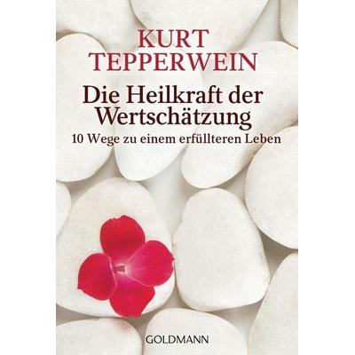 Die Heilkraft der Wertschätzung, Taschenbuch von Kurt Tepperwein, Goldmann