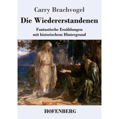 Die Wiedererstandenen, Taschenbuch von Carry Brachvogel, Henricus - Edition Deutsche Klassik, 978-3-7437-5700-4