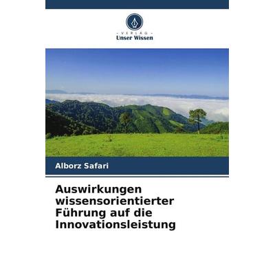 Auswirkungen wissensorientierter Führung auf die Innovationsleistung, Taschenbuch von Alborz Safari, Verlag Unser Wissen, 978-620-9-61584-9