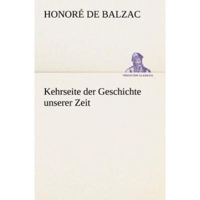 Kehrseite der Geschichte unserer Zeit, Taschenbuch von Honore de Balzac, Tredition, 978-3-8424-0326-0