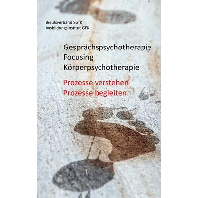 Gesprächspsychotherapie Focusing Körperpsychotherapie, Taschenbuch von , BoD – Books on Demand, 978-3-7386-4223-0