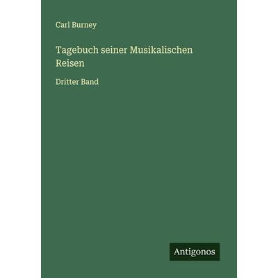 Tagebuch seiner Musikalischen Reisen, Taschenbuch von Carl Burney, Antigonos Verlag, 978-3-563-41485-9