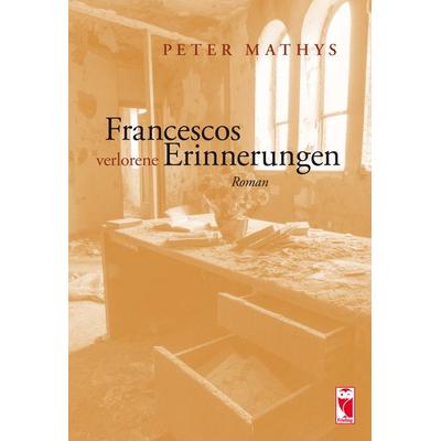 Francescos verlorene Erinnerungen, Gebundene Ausgabe von Peter Mathys, Frieling & Huffmann, 978-3-8280-3556-0
