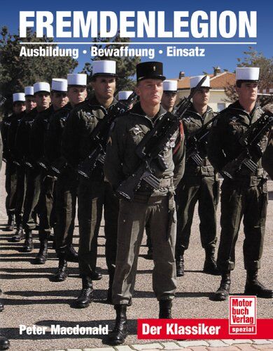 Peter MacDonald - Fremdenlegion: Ausbildung - Bewaffnung - Einsatz: Ausbildung Bewaffnung Einsatz. Der Klassiker - Preis vom 09.10.2026 07:28:09 h