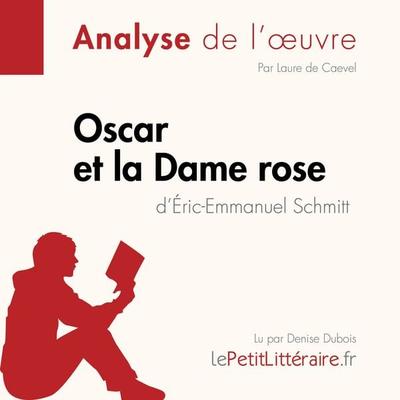 Oscar et la Dame rose d'Éric-Emmanuel Schmitt (Analyse de l'oeuvre) - LePetitLitteraire,Laure de Caevel,Lucile Lhoste, Audio, 9782808030618