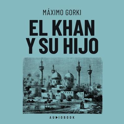 El Khan y su hijo - Máximo Gorki, Audio, 4066004699943