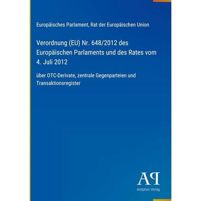 Verordnung (EU) Nr. 648/2012 des Europäischen Parlaments und des Rates vom 4. Juli 2012, Gebundene Ausgabe von Europäisches Parlament,Rat der