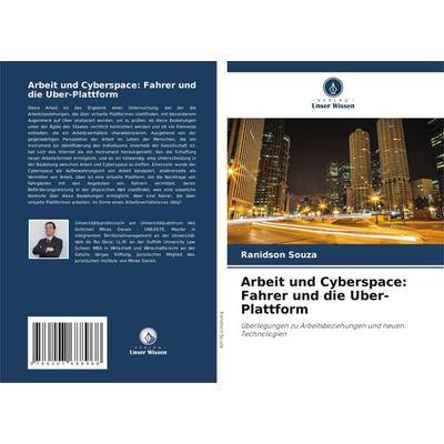 Arbeit und Cyberspace: Fahrer und die Uber-Plattform, Taschenbuch von Ranidson Souza, Verlag Unser Wissen, 978-620-7-68896-8