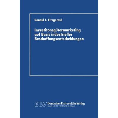 Investitonsgütermarketing auf Basis industrieller Beschaffungsentscheidungen, Taschenbuch von Ronald L. Fitzgerald, Deutscher Universitätsverlag,