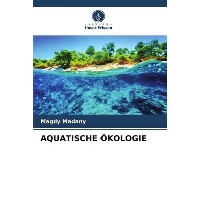 Aquatische Ökologie, Taschenbuch von Magdy Madany, Verlag Unser Wissen, 978-620-4-90395-8