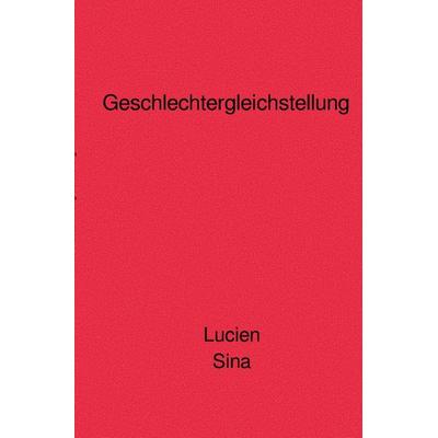 Geschlechtergleichstellung, Taschenbuch von Lucien Sina, Epubli, 978-3-7598-2861-3