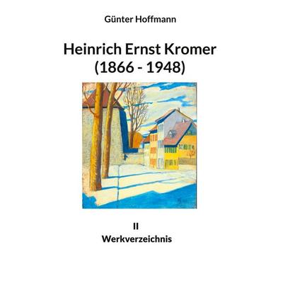 Heinrich Ernst Kromer (1866 - 1948), Gebundene Ausgabe von Günter Hoffmann, BoD – Books on Demand, 978-3-7543-5236-6