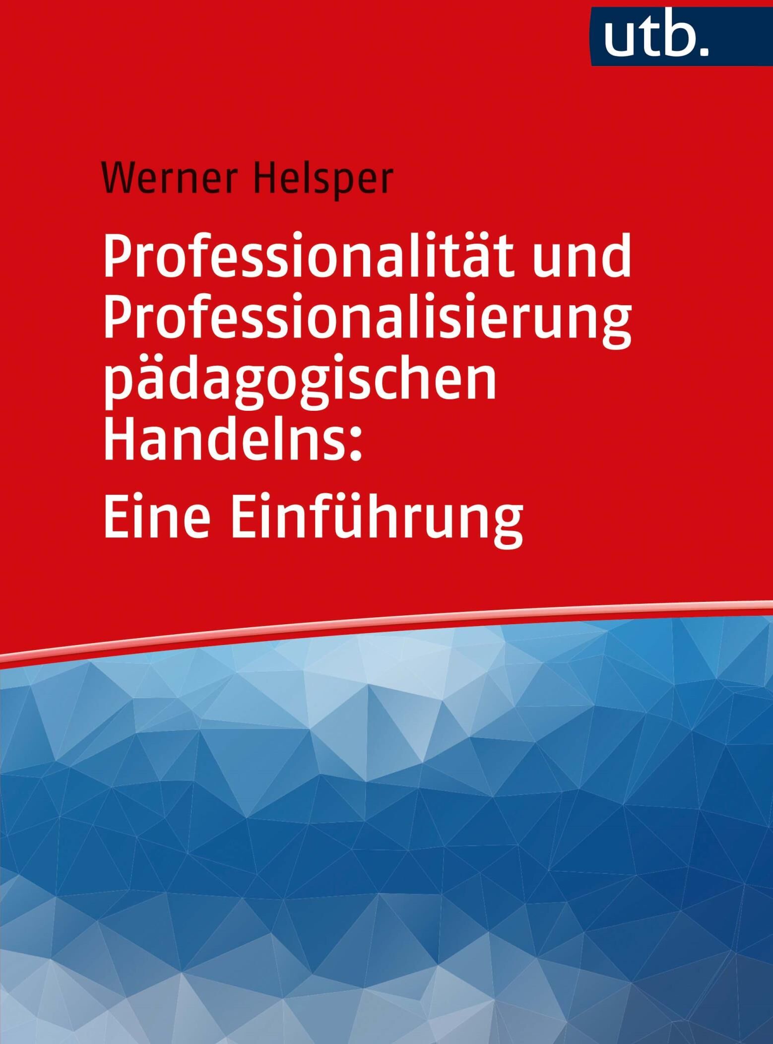 UTB Professionalität und Professionalisierung pädagogischen Handelns: Eine Einführung