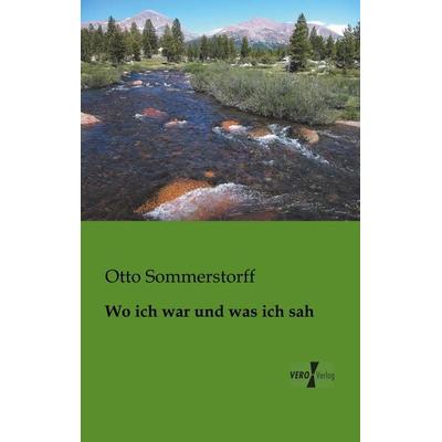 Wo ich war und was ich sah, Taschenbuch von Otto Sommerstorff, BoD - Books on Demand, 978-3-95610-600-2