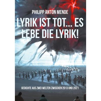 Lyrik ist tot... Es lebe die Lyrik!, Gebundene Ausgabe von Philipp Anton Mende, BoD – Books on Demand, 978-3-7543-5705-7