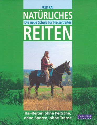 Fred Rai - Natürliches Reiten. Die neue Schule für Freizeitreiter - Rai-Reiten ohne Peitsche, ohne Sporen, ohne Trense - Preis vom 09.10.2026 07:28:09 h