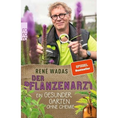 Der Pflanzenarzt: Ein gesunder Garten ohne Chemie, Taschenbuch von René Wadas, Rowohlt Taschenbuch, 978-3-499-00302-8