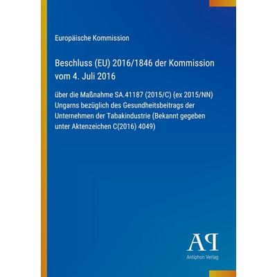 Beschluss (EU) 2016/1846 der Kommission vom 4. Juli 2016, Taschenbuch von Europäische Kommission, Antiphon Verlag, 978-3-387-99212-0