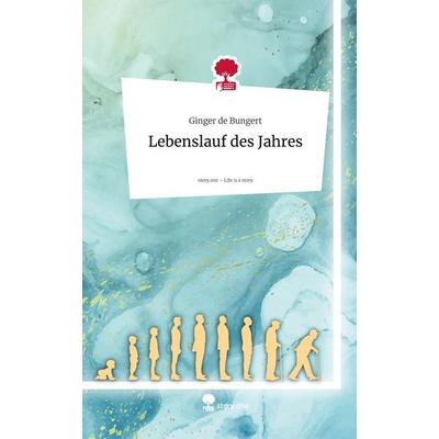 Lebenslauf des Jahres. Life is a Story - story.one, Gebundene Ausgabe von Ginger de Bungert, Storylution, 978-3-7115-9309-2