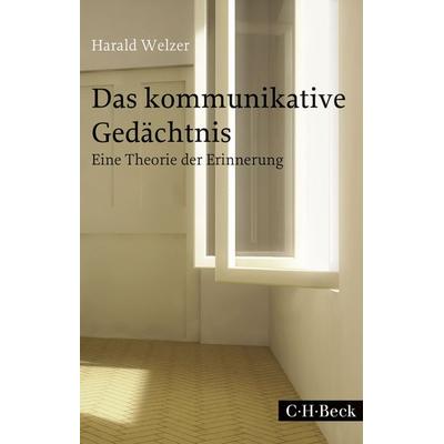 Das kommunikative Gedächtnis, Taschenbuch von Harald Welzer, C.H. Beck, 978-3-406-70228-0