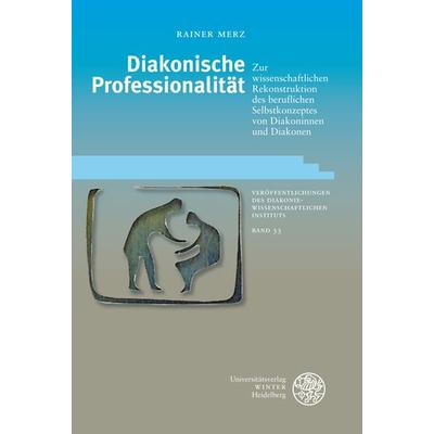 Diakonische Professionalität, Taschenbuch von Rainer Merz, Universitätsverlag Winter GmbH Heidelberg, 978-3-8253-5371-1