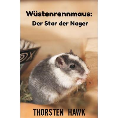 Wüstenrennmaus: Der Star der Nager, Taschenbuch von Thorsten Hawk, Epubli, 978-3-7531-5757-3