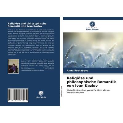 Religiöse und philosophische Romantik von Ivan Kozlov, Taschenbuch von Anna Pyatayeva, Verlag Unser Wissen, 978-620-3-48756-5