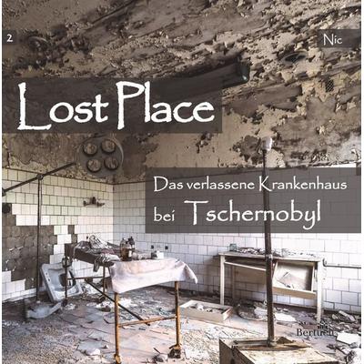 Das verlassene Krankenhaus bei Tschernobyl, Geheftet von Nic, Bertuch, 978-3-86397-133-5