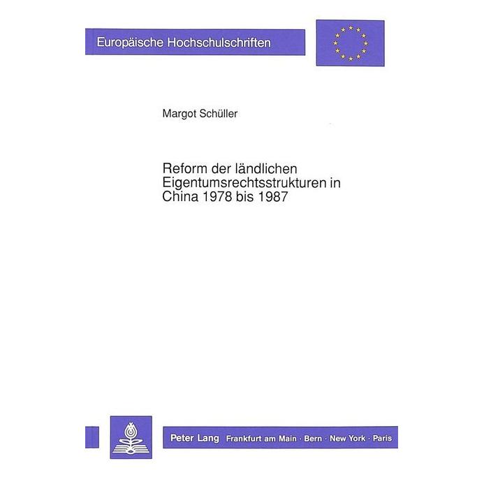 Peter Lang Reform der ländlichen Eigentumsrechtsstrukturen in China 1978 bis 1987 (Softcover, Margot Schüller) (56033613)