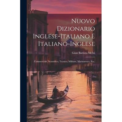 Nuovo Dizionario Inglese-Italiano E Italiano-Inglese: Commerciale, Scientifico, Tecnico, Militare, Marinaresco, Ecc. ..., Taschenbuch von Gian