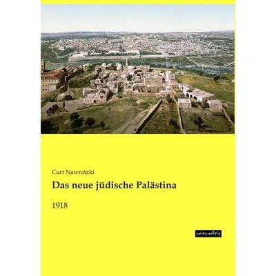 Das neue jüdische Palästina, Taschenbuch von Curt Nawratzki, Weitsuechtig, 978-3-95656-299-0
