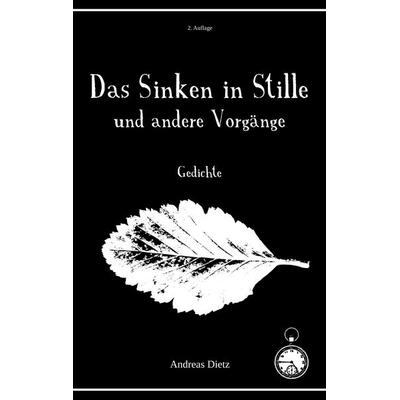 Das Sinken in Stille und andere Vorgänge, Taschenbuch von Andreas Dietz, BoD – Books on Demand, 978-3-695-72419-2