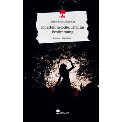 Schattenmelodie: Thalitas Bestimmung. Life is a Story - story.one, Gebundene Ausgabe von Elaine Schmallenberg, Story.one publishing, 978-3-7108-4571-0