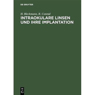 Intraokulare Linsen und ihre Implantation, Gebundene Ausgabe von H. Bleckmann,R. Conrad, De Gruyter, 978-3-11-011082-1